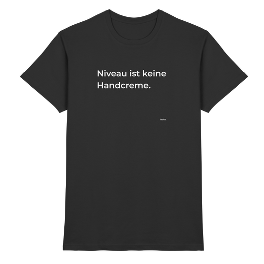niveau ist keine handcreme. - fadlos. - Shirt