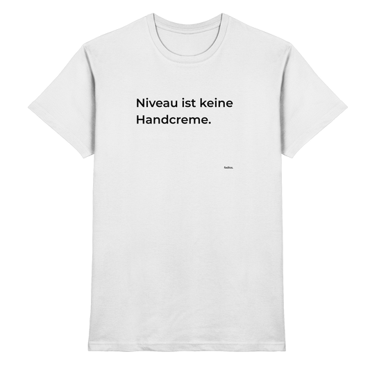 niveau ist keine handcreme. - fadlos. - Shirt